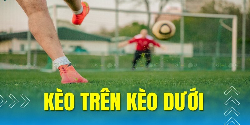 Một số tỷ lệ cược trong kèo trên kèo dưới