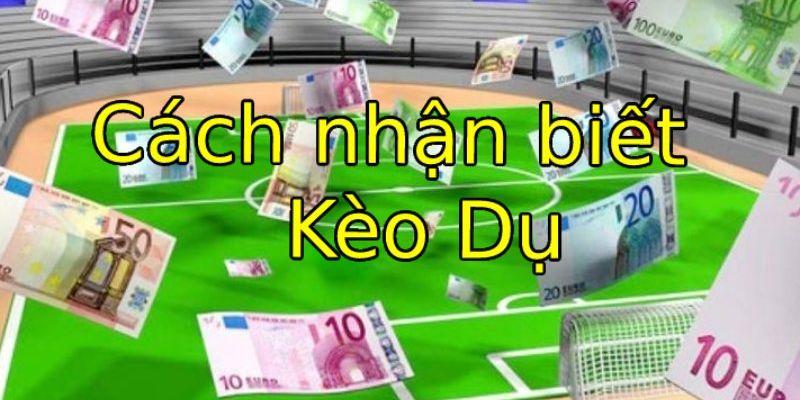 Cách Nhận Biết Kèo Dụ Để Luôn Thắng Tại Nhà Cái Fb88