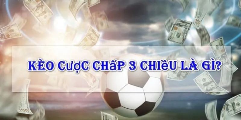 Tìm hiểu về cược chấp 3 chiều