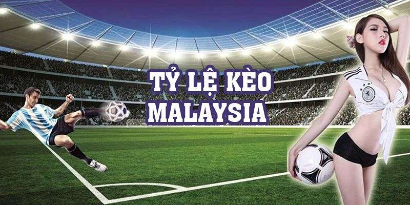 Kèo Malaysia - Bí Quyết Chơi Kèo Malay Dành Cho Tân Thủ