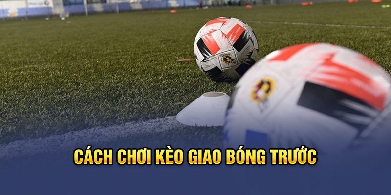 Đặt cược gấp thếp khi chơi kèo giao bóng