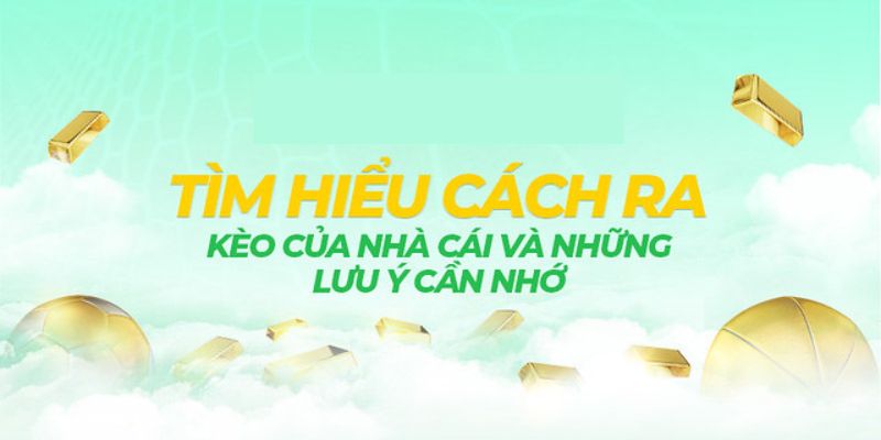 Cách ra kèo của nhà cái dựa theo yếu tố nào?