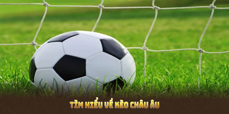Kèo châu âu là gì?