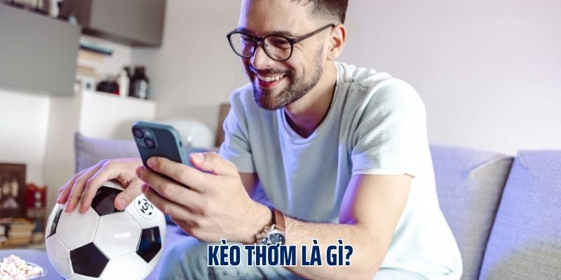 Kèo thơm là gì?