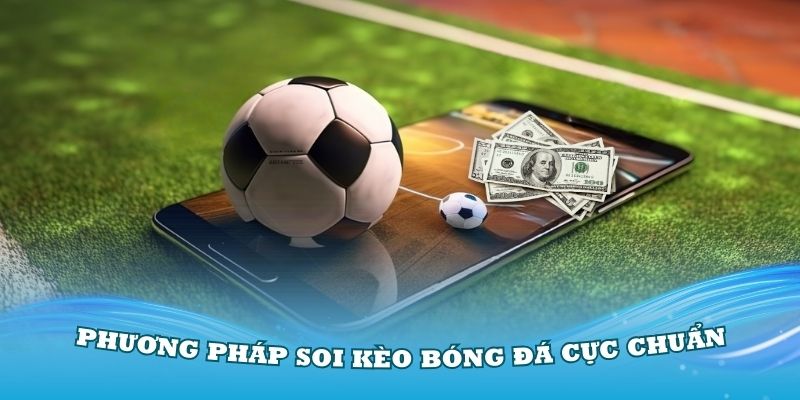 Cách soi kèo bóng đá chuẩn