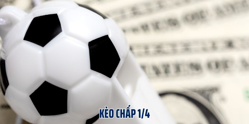 Kèo chấp 1/4 là gì?