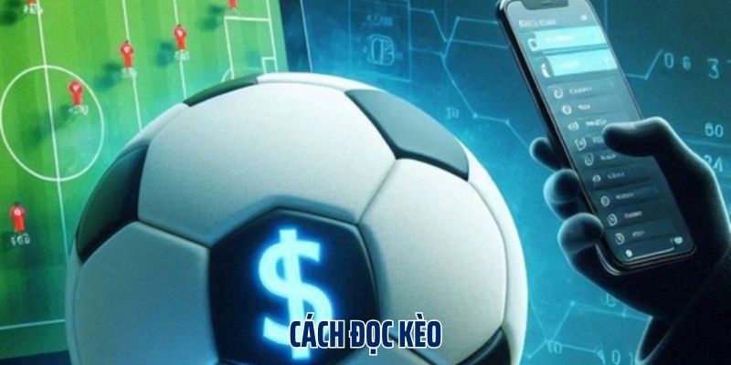 Cách Đọc Kèo Đầy Đủ, Chi Tiết Cho Người Mới Bắt Đầu Cá Cược
