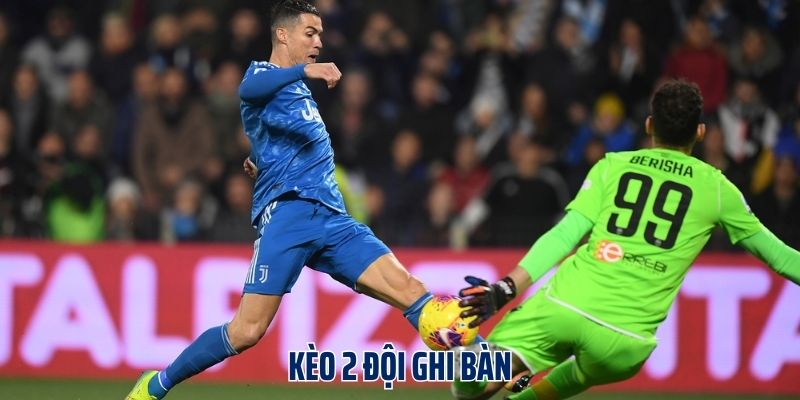 Kèo 2 đội ghi bàn là gì?