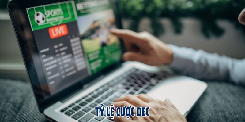 Tỷ Lệ Cược Dec - Những Điều Quan Trọng Để Thắng Lớn Khi Gia Nhập