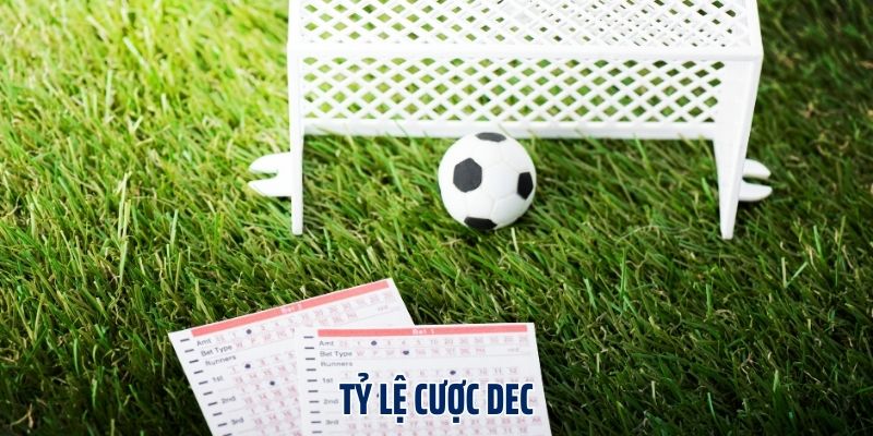 Những điều quan trọng cần nắm về tỷ lệ cược Dec anh em cần nắm