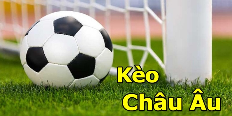 Kèo Châu Âu Là Gì - Bí Kíp Thu Lợi Nhuận Mỗi Ngày Từ Fb88