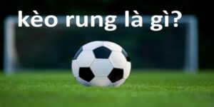 Tìm Hiểu Kèo Rung Và Bí Kíp Bắt Kèo Chuẩn Từng Giây Tại FB88