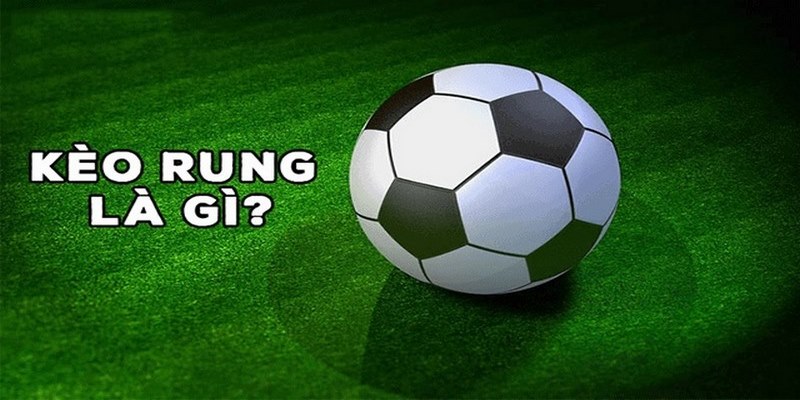 Tổng quan về kèo rung