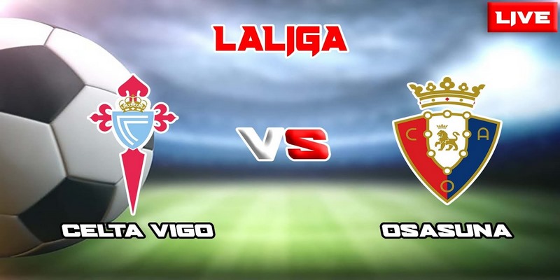 Nhận định Celta Vigo vs Osasuna trước trận đấu