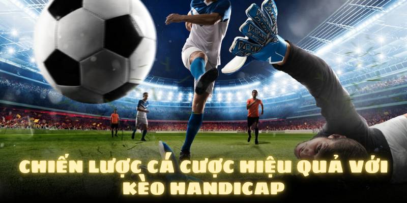 Kinh nghiệm chơi kèo handicap