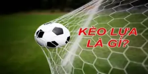 Kèo Lựa - Tổng Hợp Thông Tin A Đến Z Cho Mọi Bet Thủ