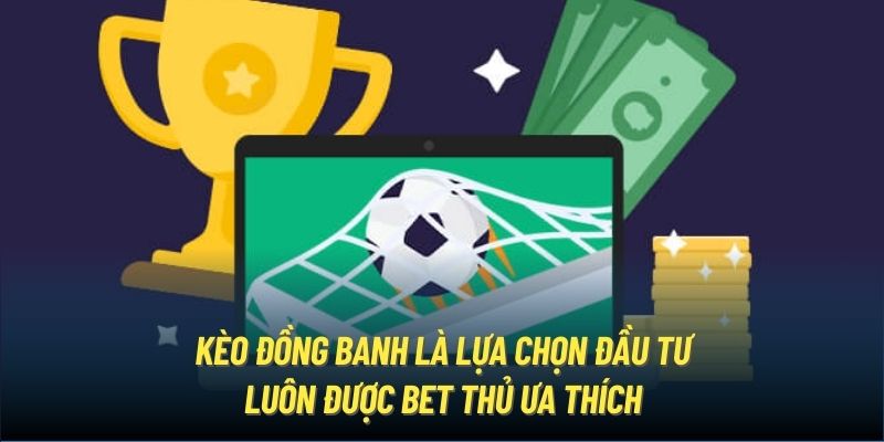 Tìm hiểu về khái niệm kèo đồng banh