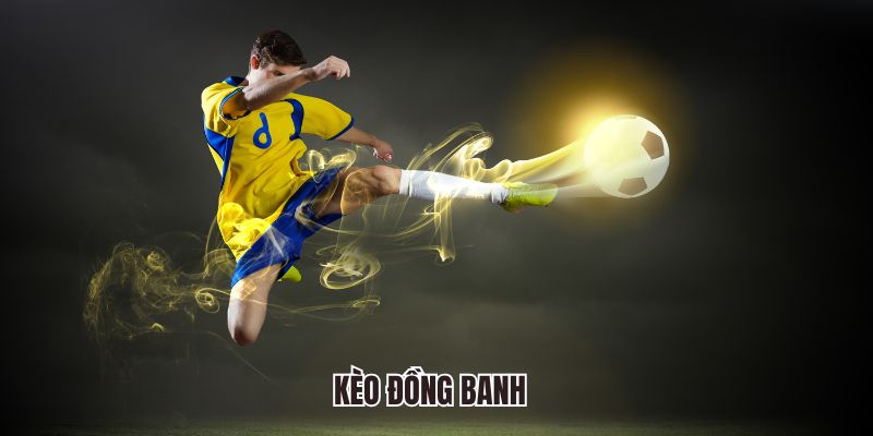 Hướng dẫn cách chơi kèo đồng banh