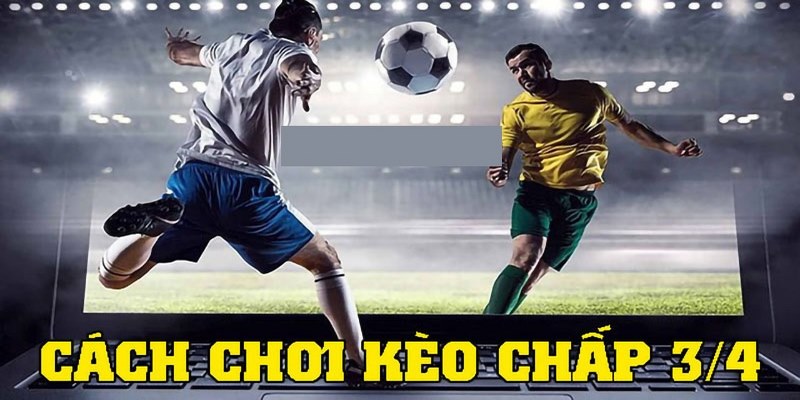 Kèo Chấp 3/4 - Cập Nhật Các Kiến Thức Cơ Bản Cùng FB88