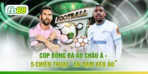 Cúp Bóng Đá Ảo Châu Á - 5 Chiến Thuật “Ăn Đậm Kèo Ảo”