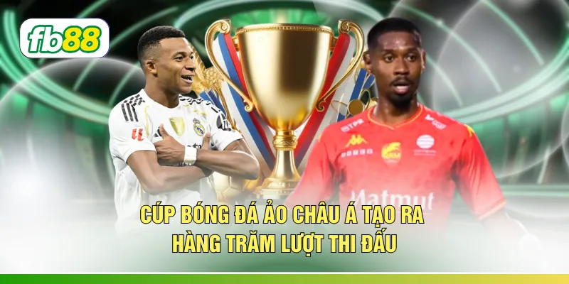 Cúp bóng đá ảo Châu Á tạo ra hàng trăm lượt thi đấu