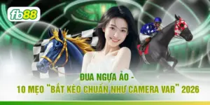 Đua Ngựa Ảo - 10 Mẹo “Bắt Kèo Chuẩn Như Camera VAR” 2026