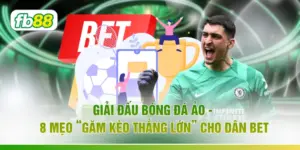Giải Đấu Bóng Đá Ảo - 8 Mẹo “Găm Kèo Thắng Lớn” Cho Dân Bet