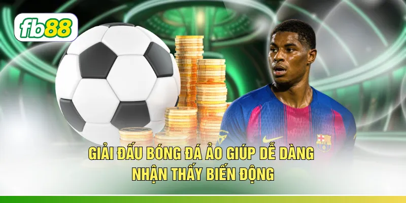 Giải đấu bóng đá ảo giúp dễ dàng nhận thấy biến động