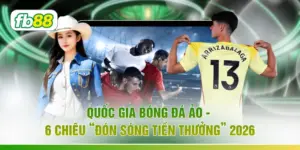 Quốc Gia Bóng Đá Ảo - 6 Chiêu “Đón Sóng Tiền Thưởng” 2026