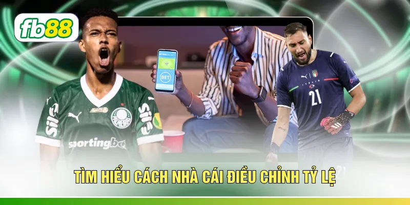 Tìm hiểu cách nhà cái điều chỉnh tỷ lệ