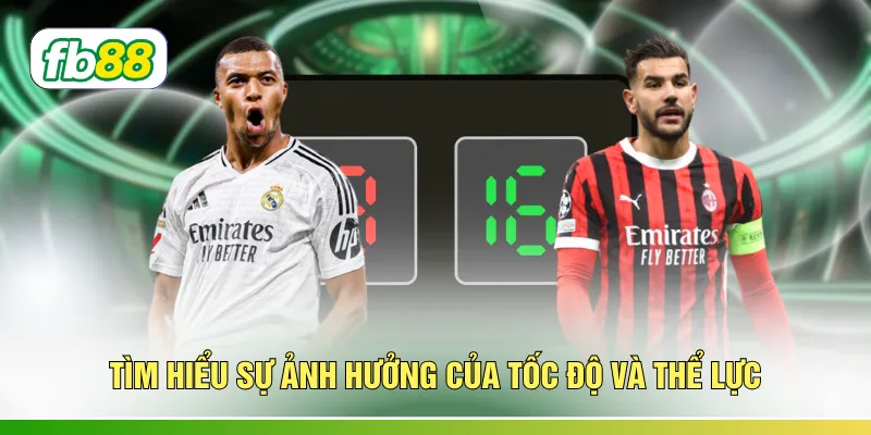 Tìm hiểu sự ảnh hưởng của tốc độ và thể lực