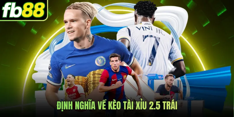 Định nghĩa về kèo tài xỉu 2.5 trái