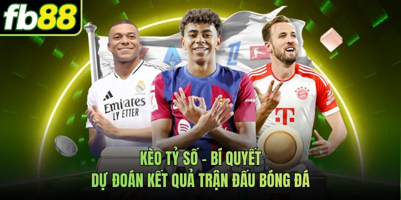 Kèo Tỷ Số - Bí Quyết Dự Đoán Kết Quả Trận Đấu Bóng Đá