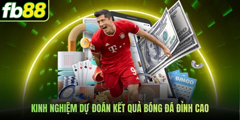 Kinh nghiệm dự đoán kết quả bóng đá đỉnh cao