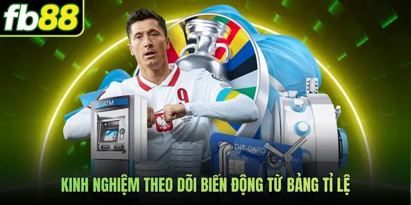 Kinh nghiệm theo dõi biến động từ bảng tỉ lệ