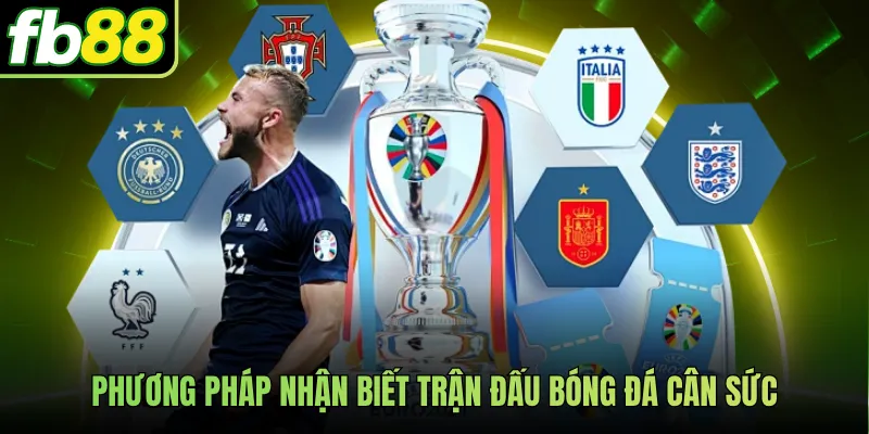 Phương pháp nhận biết trận đấu bóng đá cân sức