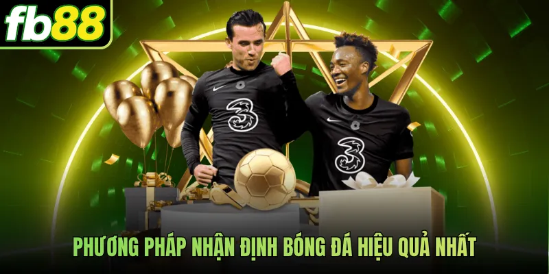 Phương pháp nhận định bóng đá hiệu quả nhất