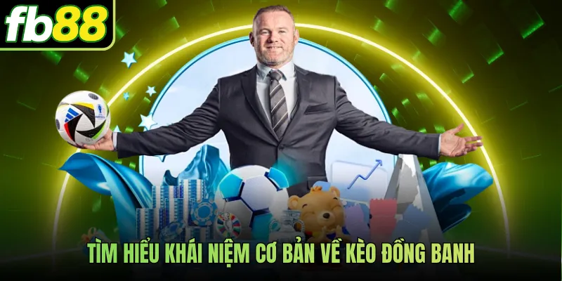 Tìm hiểu khái niệm cơ bản về kèo đồng banh