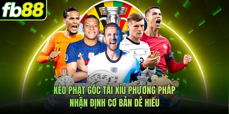 Kèo Phạt Góc Tài Xỉu Phương Pháp Nhận Định Cơ Bản Dễ Hiểu