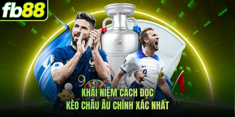 Khái niệm cách đọc kèo châu Âu chính xác nhất