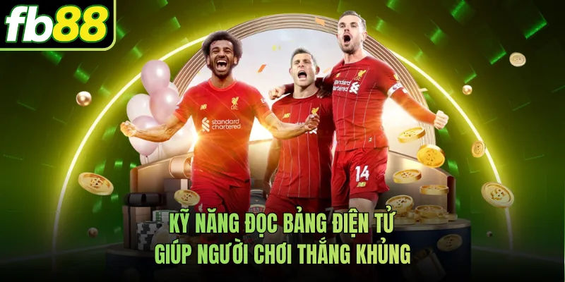 Kỹ năng đọc bảng điện tử giúp người chơi thắng khủng
