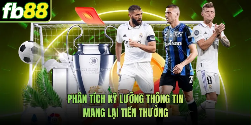 Phân tích kỹ lưỡng thông tin mang lại tiền thưởng
