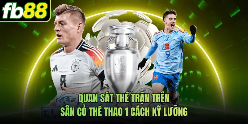 Quan sát thế trận trên sân cỏ thể thao 1 cách kỹ lưỡng