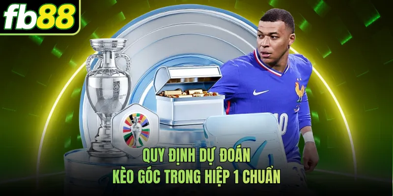 Quy định dự đoán kèo góc trong hiệp 1 chuẩn