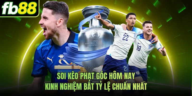 Soi Kèo Phạt Góc Hôm Nay Kinh Nghiệm Bắt Tỷ Lệ Chuẩn Nhất