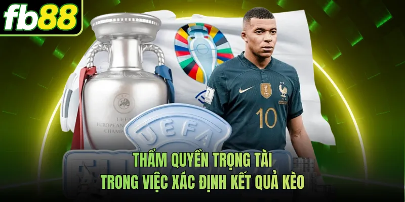 Thẩm quyền trọng tài trong việc xác định kết quả kèo
