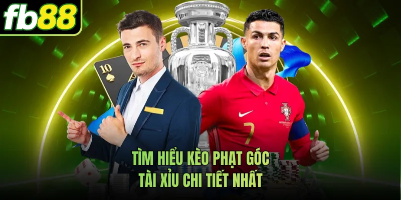 Tìm hiểu kèo phạt góc tài xỉu chi tiết nhất
