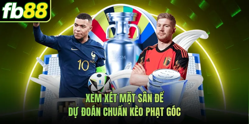 Xem xét mặt sân để dự đoán chuẩn kèo phạt góc