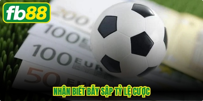 Nhận Biết Bẫy Sập Tỷ Lệ Cược