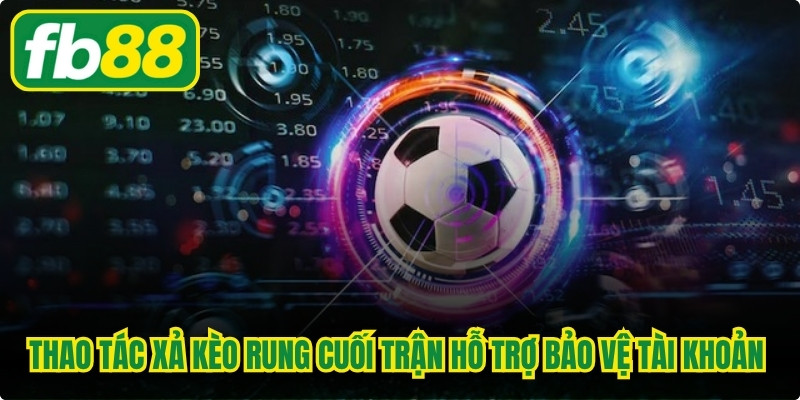 Thao tác xả kèo rung cuối trận hỗ trợ bảo vệ tài khoản người chơi an toàn